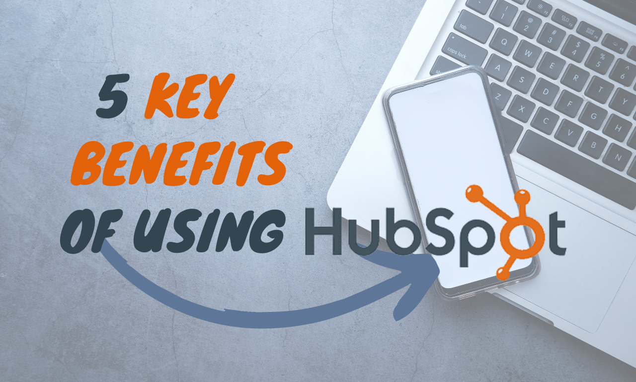 Key Benefits Of Using Hubspot For Your Business